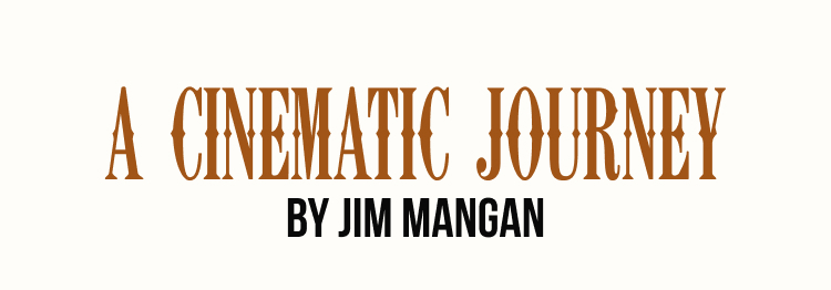 A Cinematic Journey by Jim Mangan