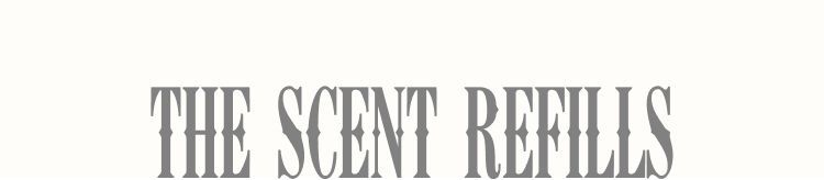 THE SCENT REFILLS