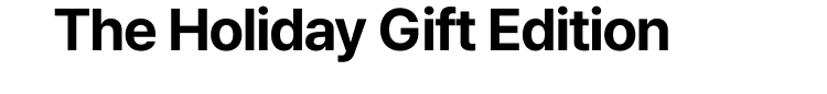 The Holiday Gift Edition