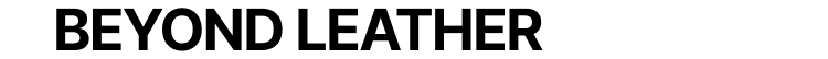BEYOND LEATHER