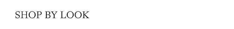 SHOP BY LOOK